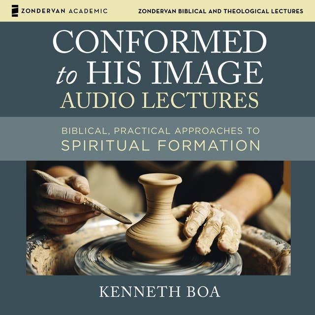Conformed to His Image Audio Lectures: Biblical, Practical Approaches to Spiritual Formation