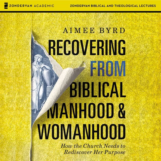 Recovering from Biblical Manhood and Womanhood Audio Lectures: How the Church Needs to Rediscover Her Purpose