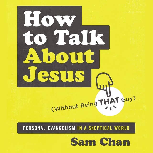 How to Talk about Jesus (Without Being That Guy): Personal Evangelism in a Skeptical World