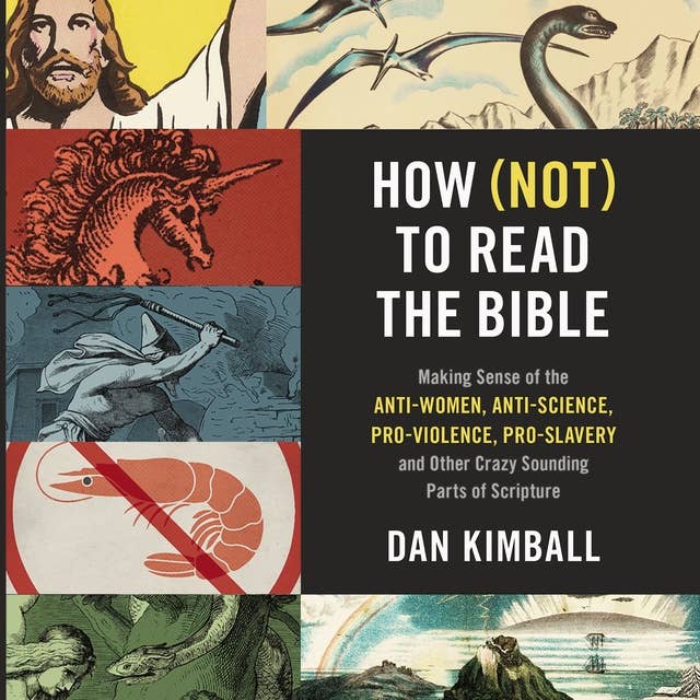 How (Not) to Read the Bible: Making Sense of the Anti-women, Anti-science, Pro-violence, Pro-slavery and Other Crazy-Sounding Parts of Scripture