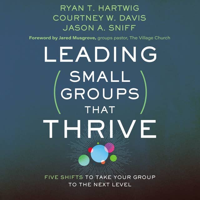 Leading Small Groups That Thrive: Five Shifts to Take Your Group to the Next Level