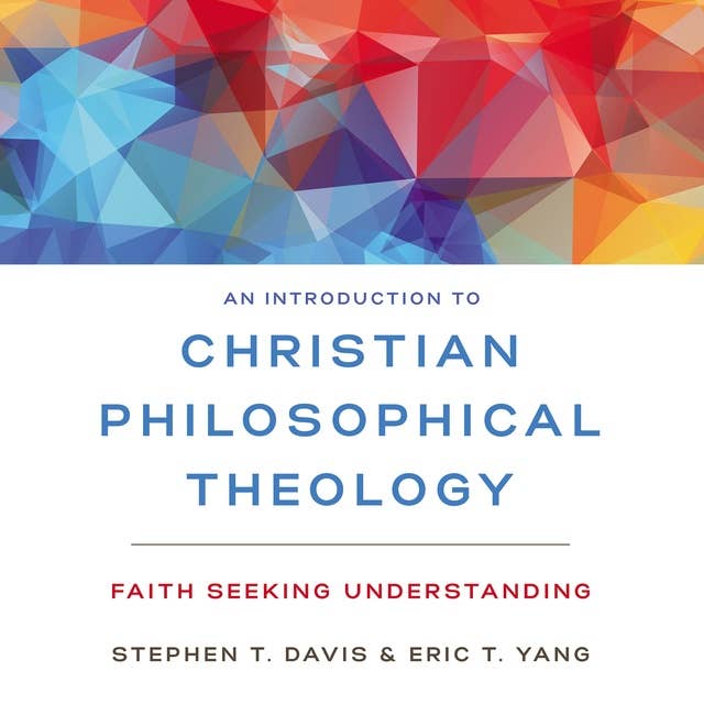 Cover for An Introduction to Christian Philosophical Theology: Faith Seeking Understanding