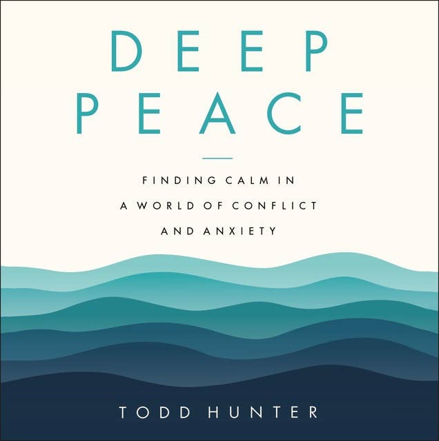 Cover for Deep Peace: Finding Calm in a World of Conflict and Anxiety