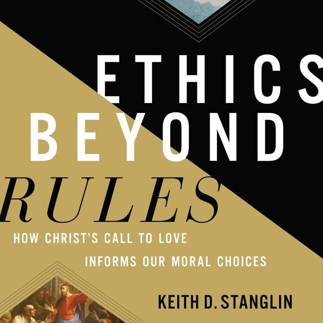 Ethics beyond Rules: How Christ’s Call to Love Informs Our Moral Choices