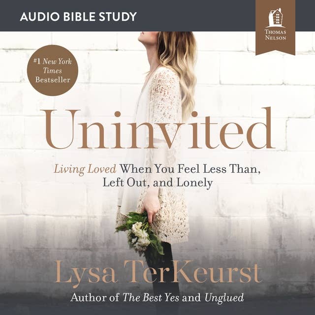Uninvited: Audio Bible Studies: Living Loved When You Feel Less Than, Left Out, and Lonely
