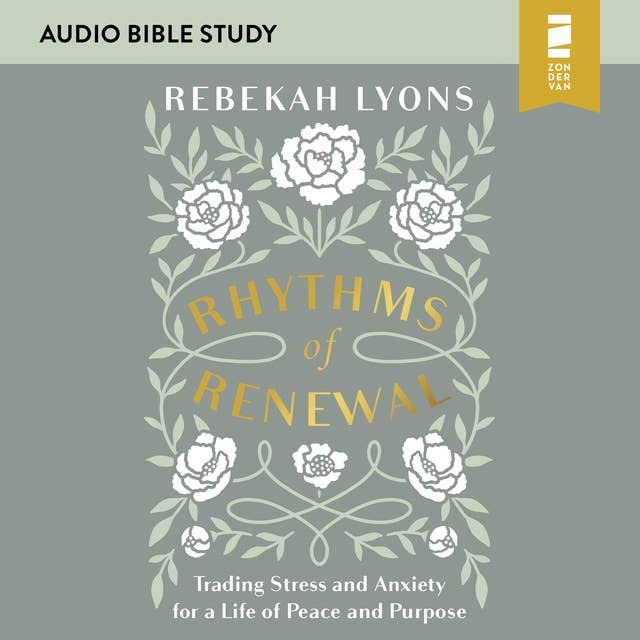 Rhythms of Renewal: Audio Bible Studies: Trading Stress and Anxiety for a Life of Peace and Purpose