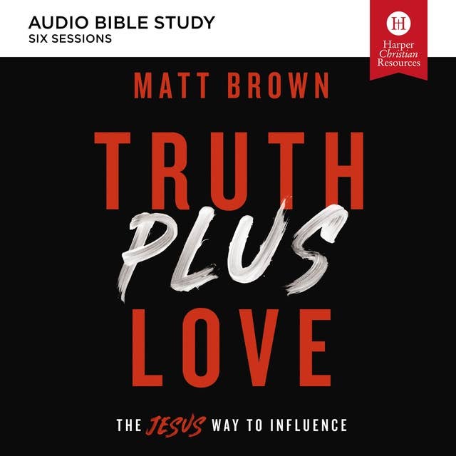 Truth Plus Love: Audio Bible Studies: The Jesus Way to Influence
