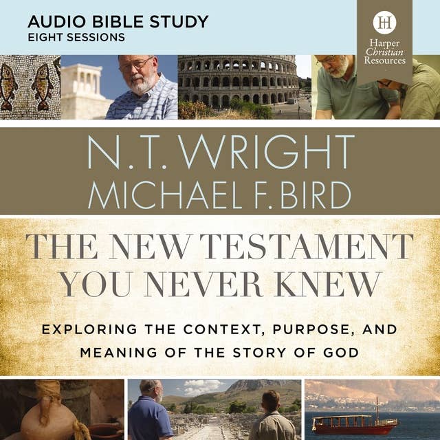 The New Testament You Never Knew: Audio Bible Studies: Exploring the Context, Purpose, and Meaning of the Story of God