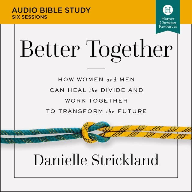 Better Together: Audio Bible Studies: Navigating the Strategic Intersection of Gender Relationships
