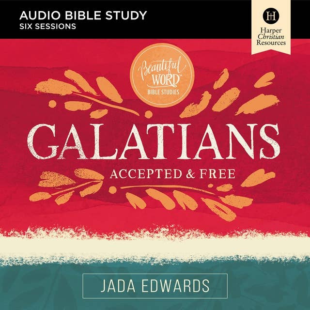 Galatians: Audio Bible Studies – Faith, Freedom, and Fruit: Accepted and Free