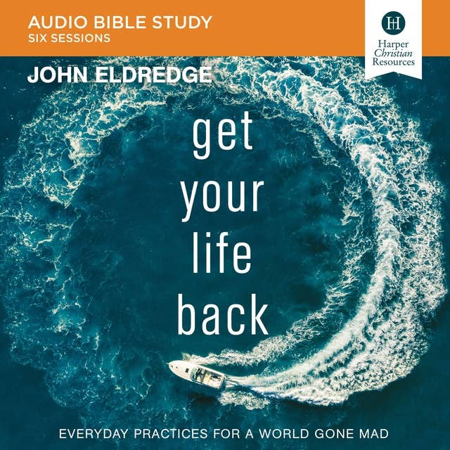 Cover for Get Your Life Back: Audio Bible Studies: Everyday Practices for a World Gone Mad