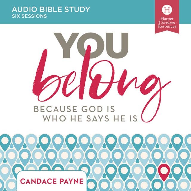 You Belong: Audio Bible Studies: Because God Is Who He Says He Is
