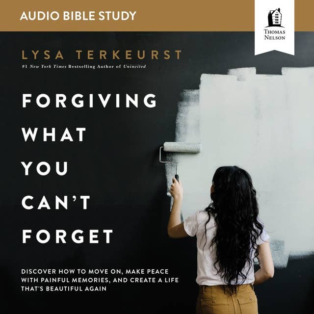 Forgiving What You Can't Forget: Audio Bible Studies: How to Move On, Make Peace with Painful Memories, and Create a Life That's Beautiful Again