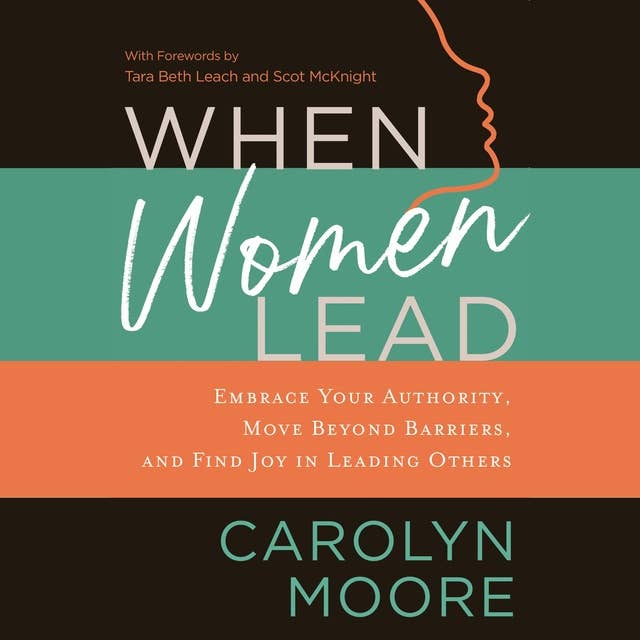When Women Lead: Embrace Your Authority, Move beyond Barriers, and Find Joy in Leading Others