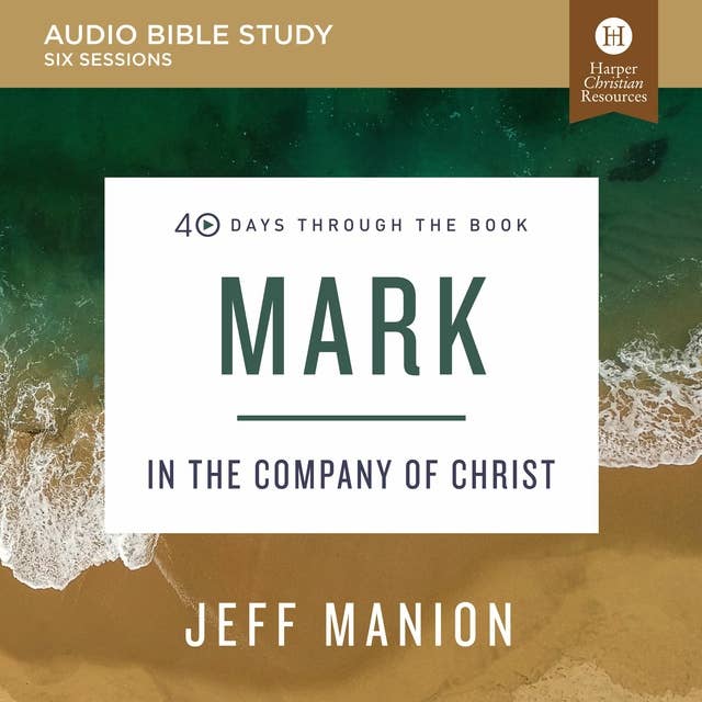 Mark: Audio Bible Studies: In the Company of Christ