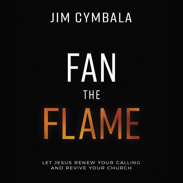 Fan the Flame: Audio Lectures: Let Jesus Renew Your Calling and Revive Your Church