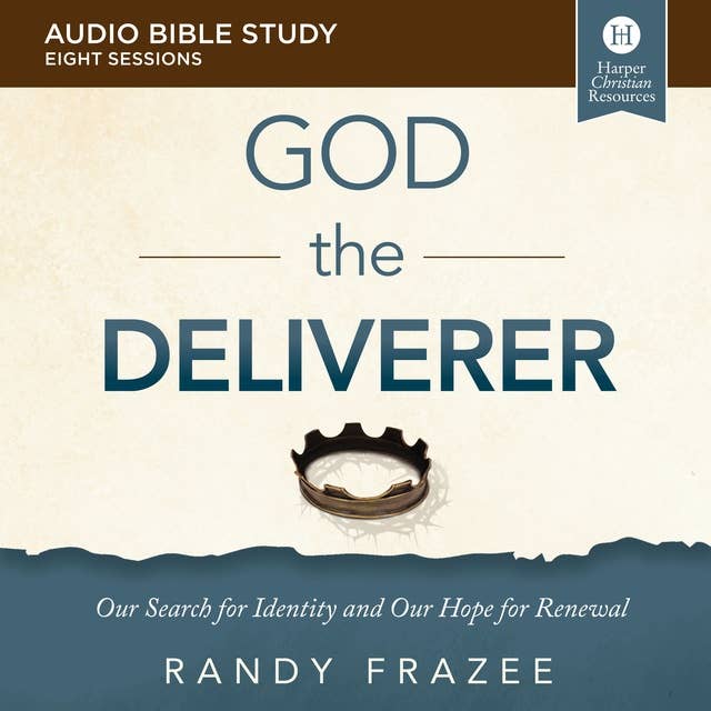 The God the Deliverer: Audio Bible Studies: Our Search for Identity and Our Hope for Renewal