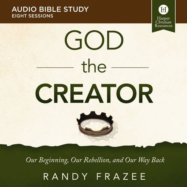 God the Creator: Audio Bible Studies: Our Beginning, Our Rebellion, and Our Way Back