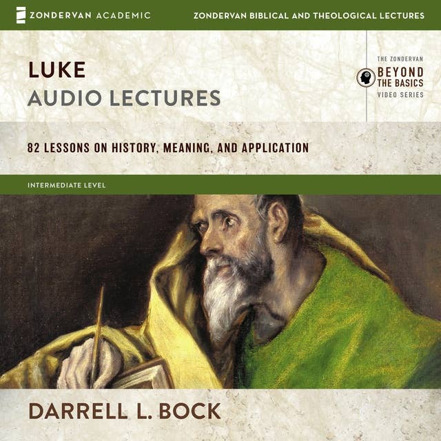 Luke: Audio Lectures: 82 Lessons on History, Meaning, and Application