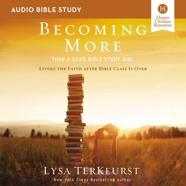 Becoming More Than a Good Bible Study Girl: Audio Bible Studies: Living the Faith after Bible Class Is Over