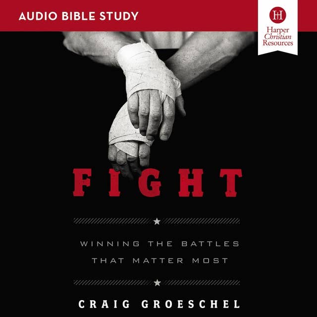 Fight: Audio Bible Studies: Winning the Battles That Matter Most