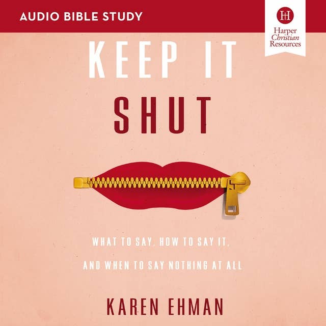 Keep It Shut: Audio Bible Studies: What to Say, How to Say It, and When to Say Nothing At All