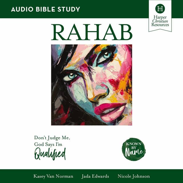 Rahab: Audio Bible Studies: Don’t Judge Me, God Says I’m Qualified