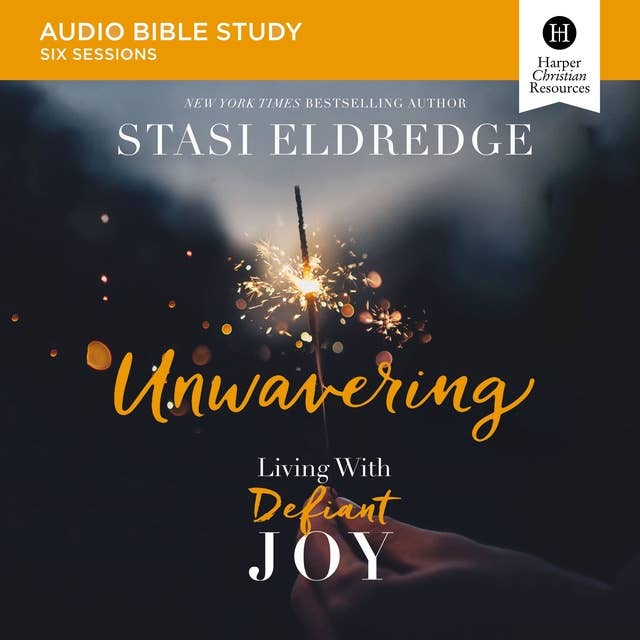 Unwavering: Audio Bible Studies: Living with Defiant Joy