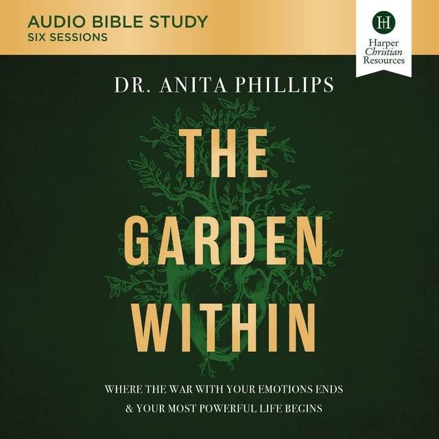 The Garden Within: Audio Bible Studies: Where the War with Your Emotions Ends and Your Most Powerful Life Begins