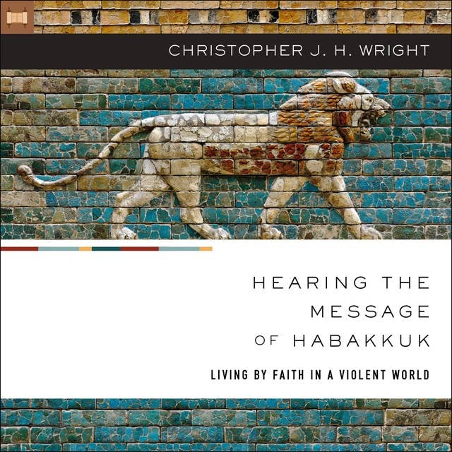 Hearing the Message of Habakkuk: Living by Faith in a Violent World