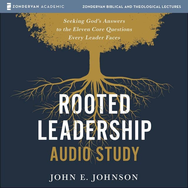 Rooted Leadership Audio Study: Seeking God’s Answers to the Eleven Core Questions Every Leader Faces