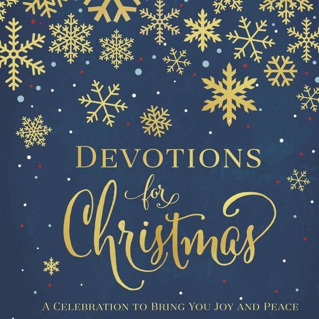 Devotions for Christmas: A Celebration to Bring You Joy and Peace