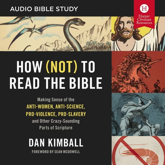 How (Not) to Read the Bible: Making Sense of the Anti-women, Anti-science, Pro-violence, Pro-slavery and Other Crazy Sounding Parts of Scripture