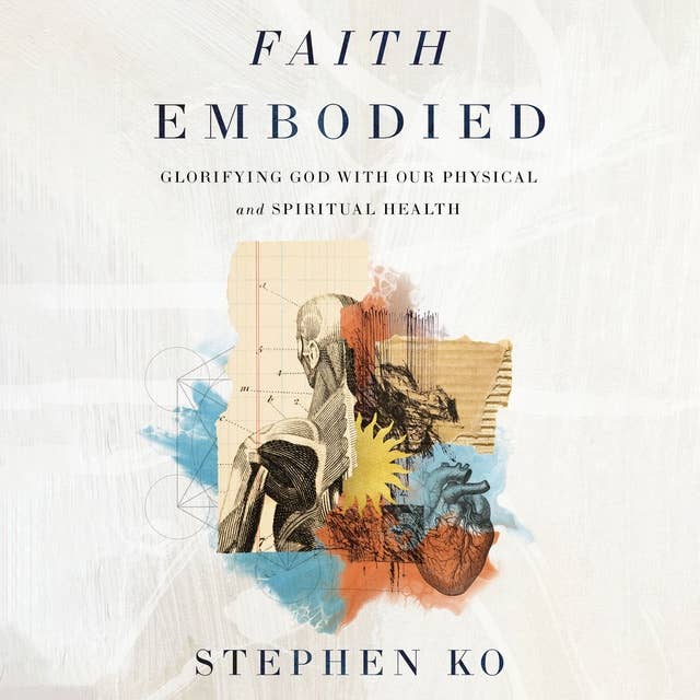 Faith Embodied: Glorifying God with Our Physical and Spiritual Health