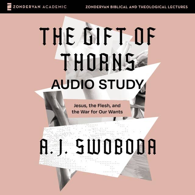 The Gift of Thorns Audio Study: Jesus, the Flesh, and the War for Our Wants