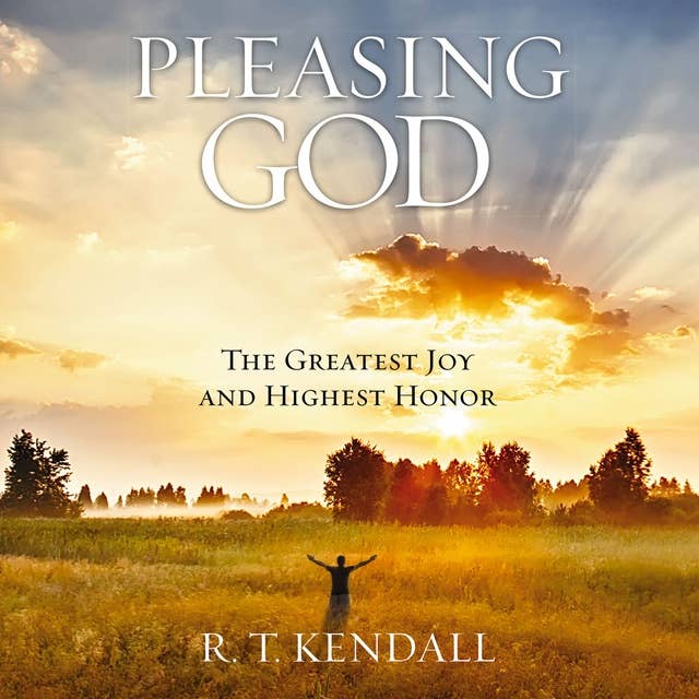 Pleasing God: The Greatest Joy and Highest Honor