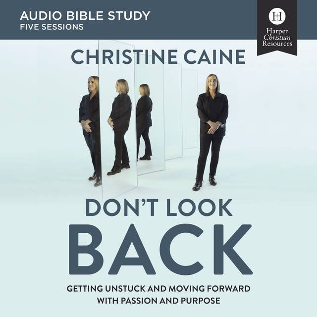 Don't Look Back: Audio Bible Studies: Getting Unstuck and Moving Forward with Passion and Purpose