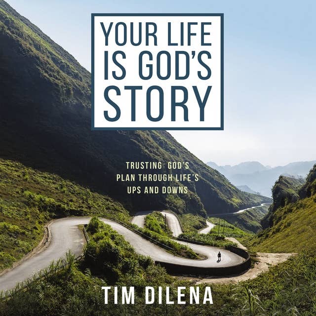 Your Life is God's Story: Trusting God’s Plan Through Life’s Ups and Downs