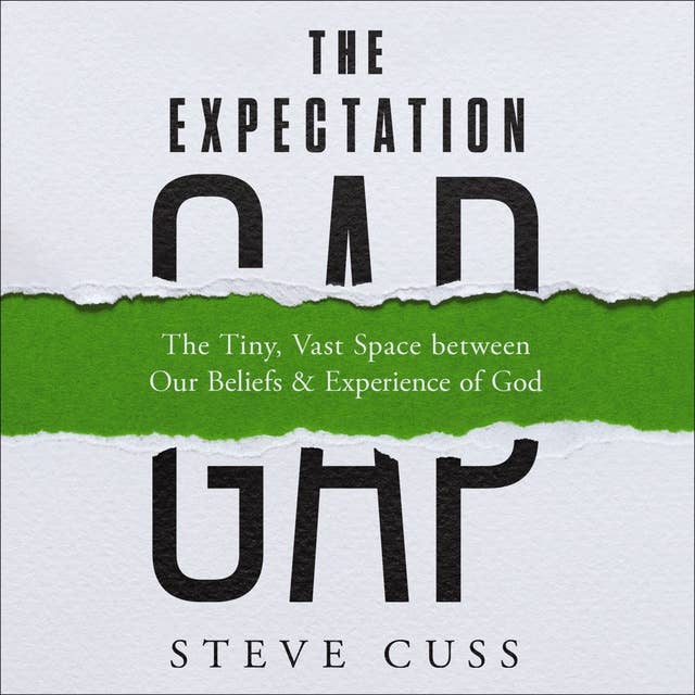 The Expectation Gap: The Tiny, Vast Space between Our Beliefs and Experience of God