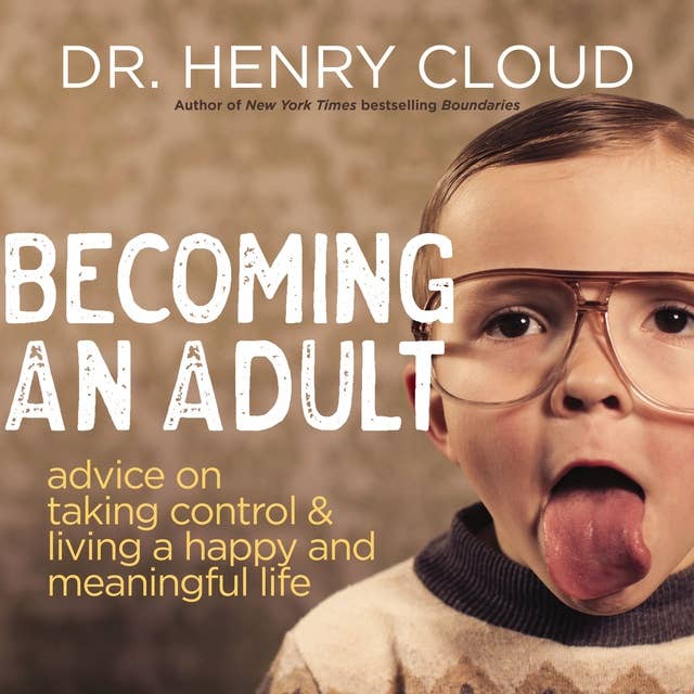 Becoming an Adult: Advice on Taking Control and Living A Happy and Meaningful Life