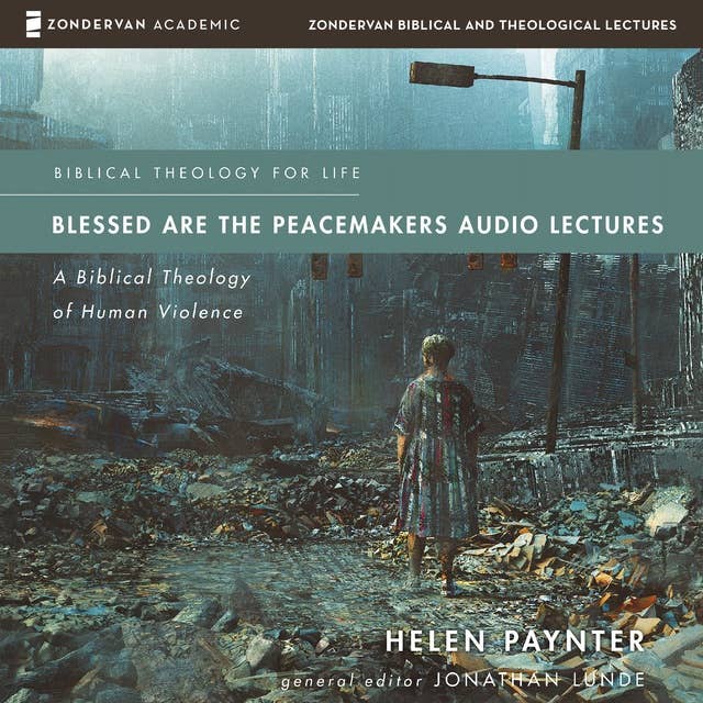 Blessed Are the Peacemakers Audio Lectures: A Biblical Theology of Human Violence