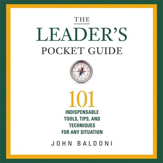 The Leader's Pocket Guide: 101 Indispensable Tools, Tips, and Techniques for Any Situation