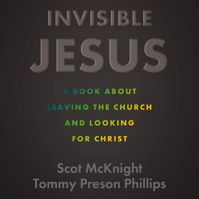 Invisible Jesus: A Book about Leaving the Church and Looking for Christ
