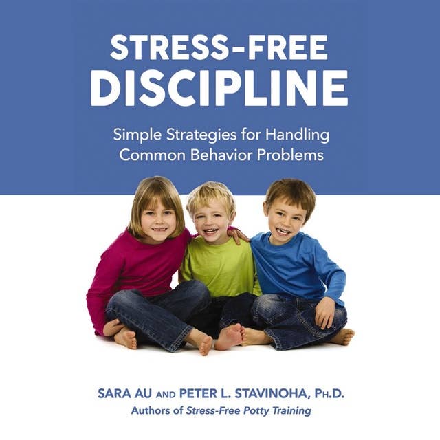 Stress-Free Discipline: Simple Strategies for Handling Common Behavior Problems
