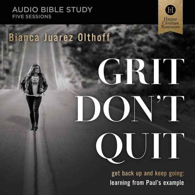 Grit Don't Quit: Audio Bible Studies: Get Back Up and Keep Going - Learning from Paul’s Example