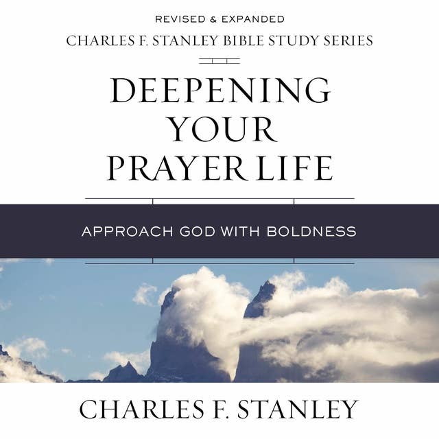 Deepening Your Prayer Life: Audio Bible Studies: Approach God with Boldness