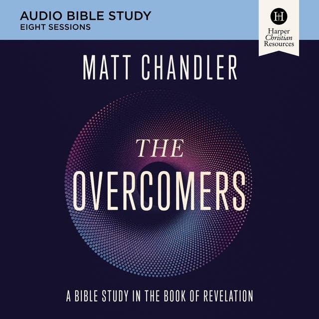 The Overcomers: Audio Bible Studies: A Bible Study in the Book of Revelation 
