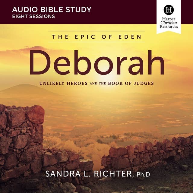 Deborah: Audio Bible Studies: Unlikely Heroes and the Book of Judges