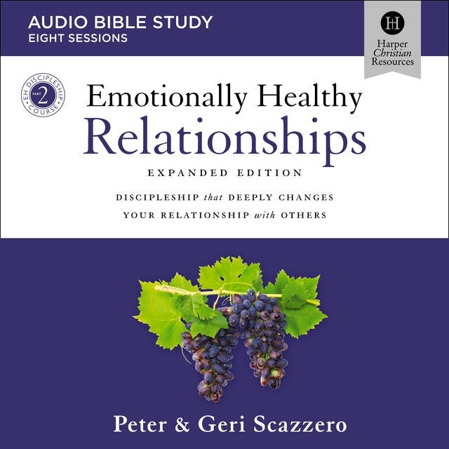 Emotionally Healthy Relationships Expanded Edition: Audio Bible Studies: Discipleship that Deeply Changes Your Relationship with Others