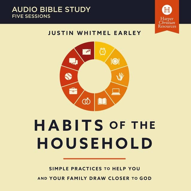 Habits of the Household: Audio Bible Studies: Simple Practices to Help You and Your Family Draw Closer to God